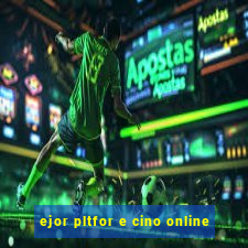 ejor pltfor e cino online